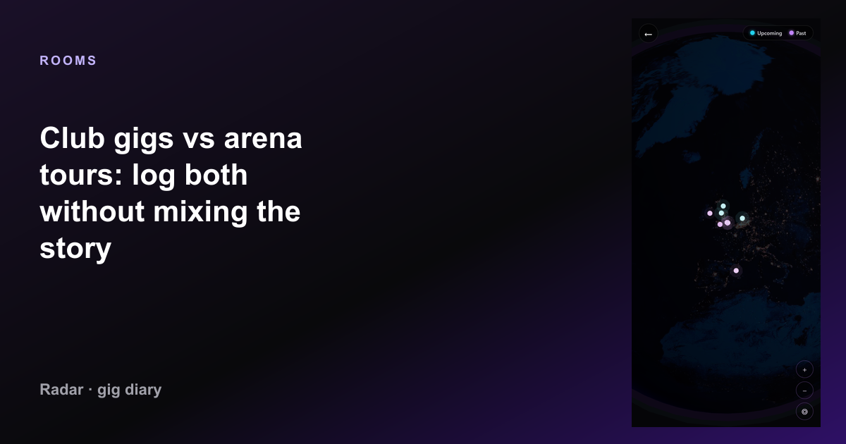 Club gigs vs arena tours: log both without mixing the story — Radar gig diary