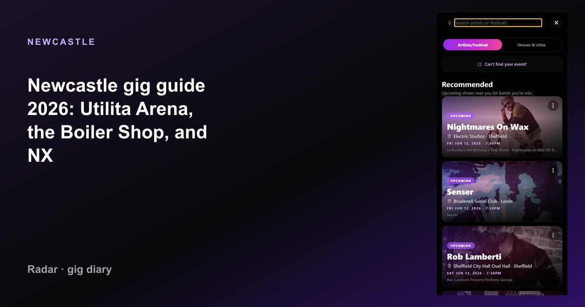 Newcastle gig guide 2026: Utilita Arena, the Boiler Shop, and NX — Radar gig diary